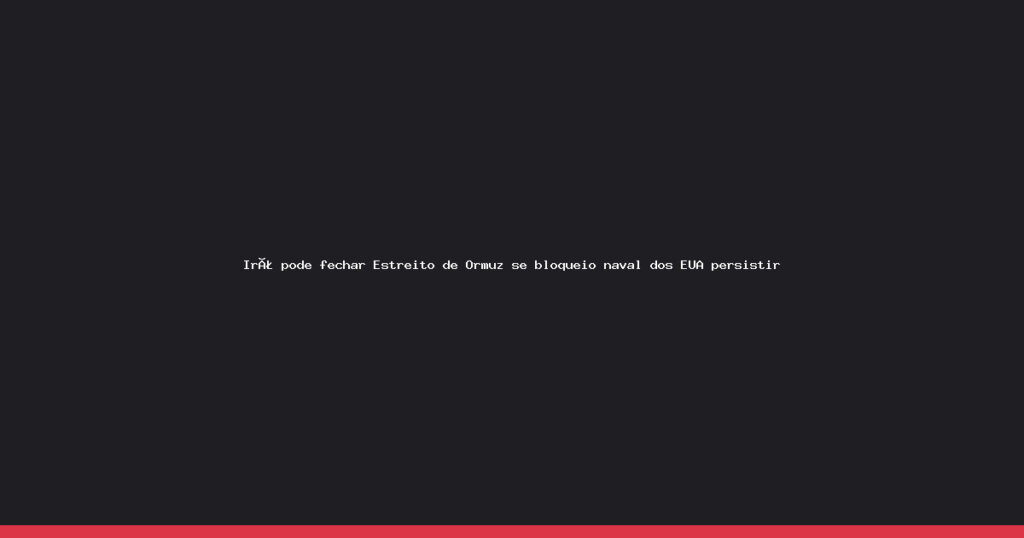 Irã ameaça fechar Estreito de Ormuz em resposta a bloqueio naval dos EUA