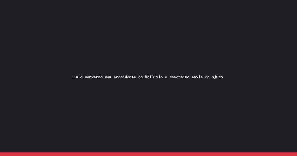 Lula envia ajuda humanitária à Bolívia em meio a protestos e bloqueios