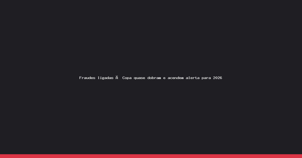 Alerta de golpes: fraudes ligadas à Copa do Mundo quase dobram e usam IA para enganar torcedores
